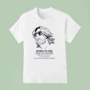 Born To Die Night City Is A Fuck Kill Em All T Shirt