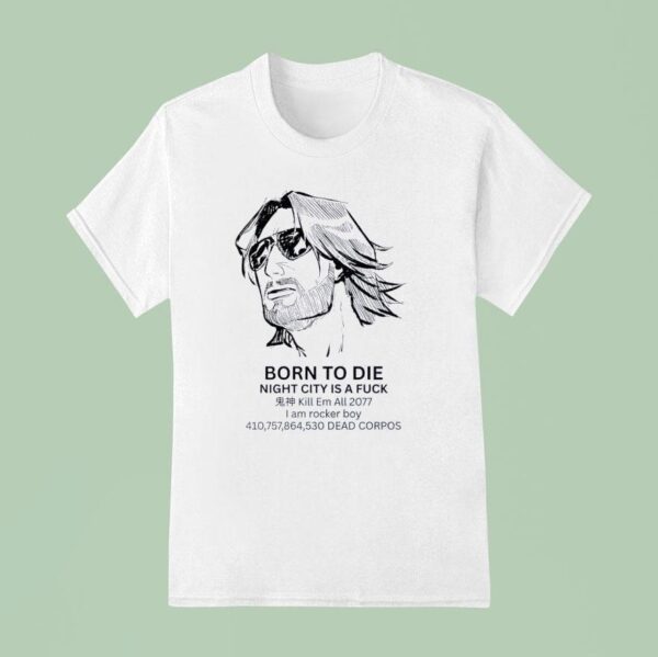 Born To Die Night City Is A Fuck Kill Em All T Shirt