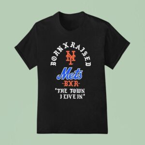 Born X Raised New York Mets The Town I Live In T Shirt