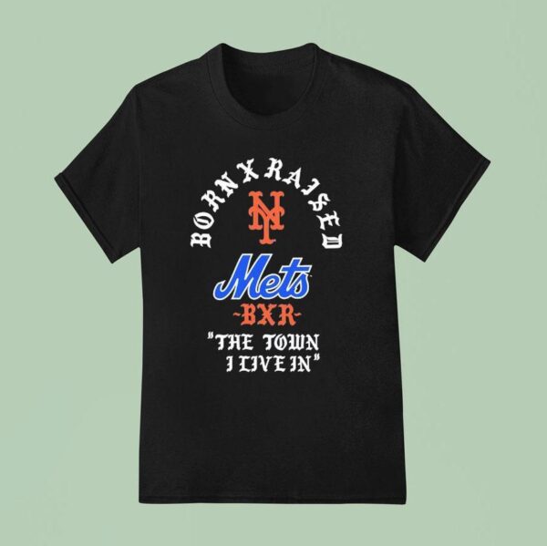 Born X Raised New York Mets The Town I Live In T Shirt
