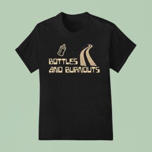 Bottles And Burnouts T Shirt