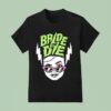Bride Or Die T Shirt