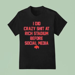 Buffalo Bills I Did Crazy At Rich Stadium Before Social Media T Shirt