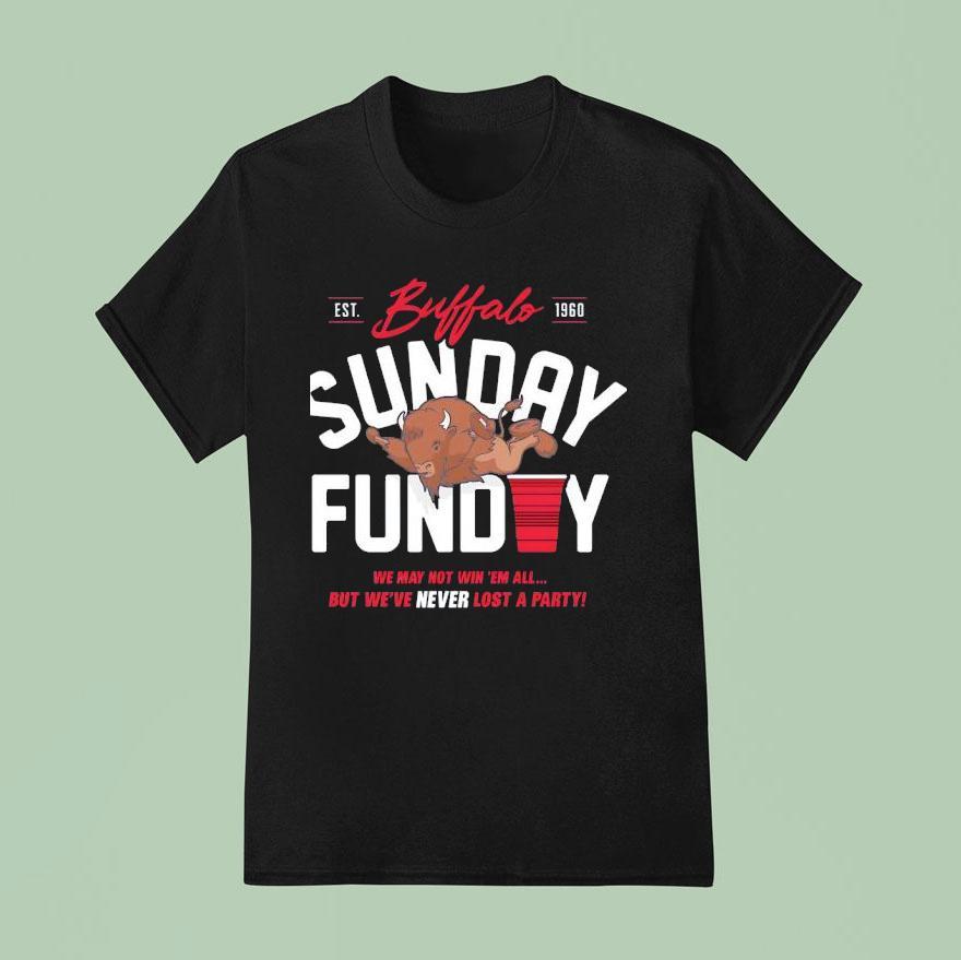 Buffalo Bills Sunday Funday We May Not Win Em All But We Ve Never Lost A Party Est T Shirt