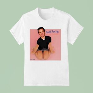 Bug Girl Kneel For Me Baby One More Time T Shirt