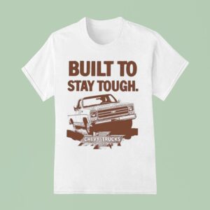 Built To Stay Tough Chevy Trucks Stay Tough T Shirt