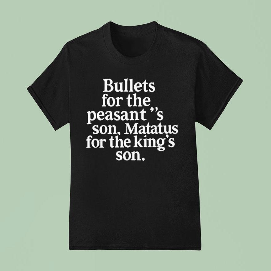 Bullets For The Peasants Son Matatus For The King S Son T Shirt