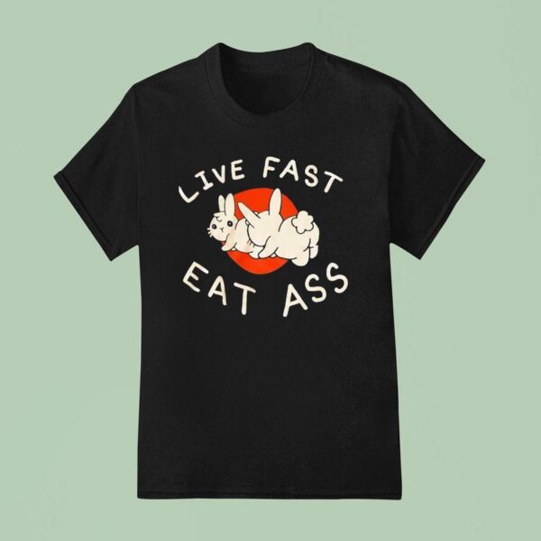 Bunny Live Fast Eat Ass T Shirt