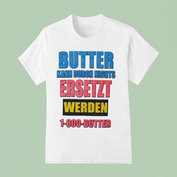 Butter Kann Durch Nichts Ersetzt Werden Butter T Shirt