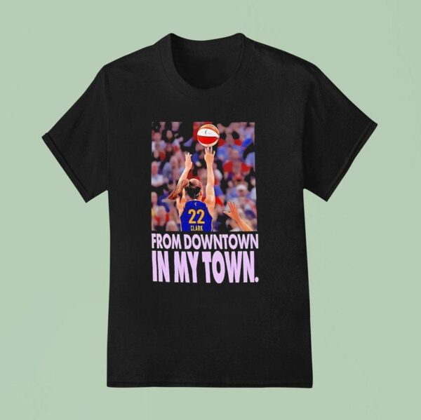 Caitlin Clark From Downtown In My Town Indiana Fever T Shirt