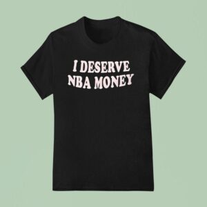Caitlin Clark I Deserve Nba Money T Shirt