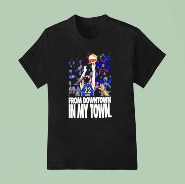 Caitlin Clark Indiana Fever From Downtown In My Town T Shirt