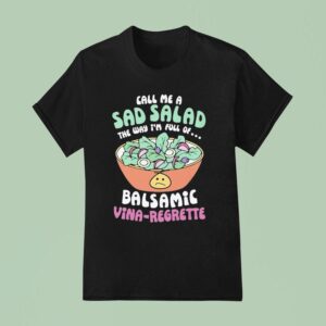 Call Me A Sad Salad Balsamic Vina Regrette T Shirt
