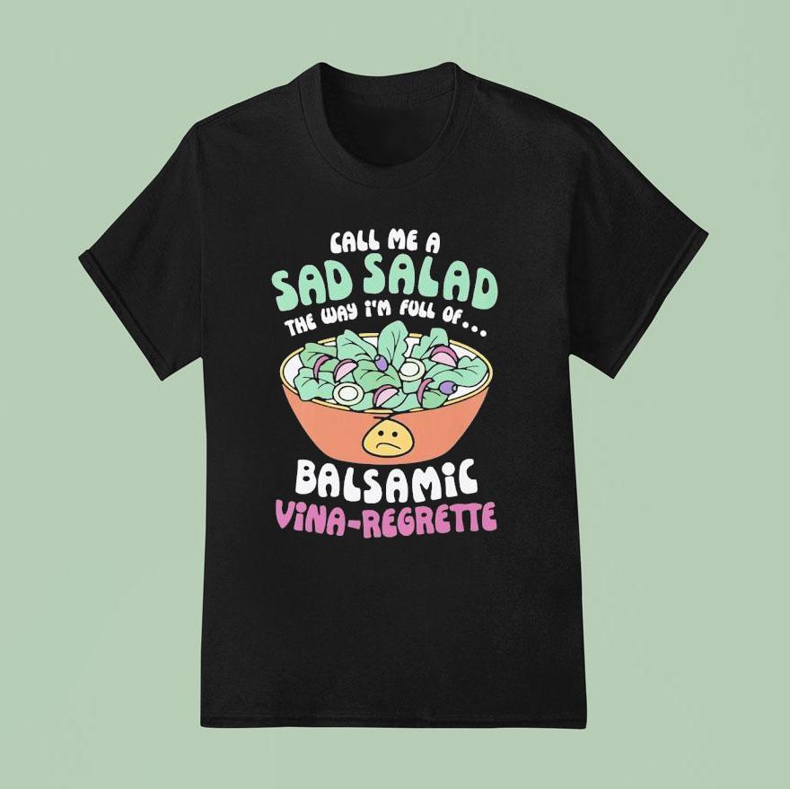 Call Me A Sad Salad Balsamic Vina Regrette T Shirt