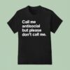 Call Me Antisocial But Please Don T Call Me T Shirt