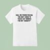 Call Me Pedro Pascal The Way I Need To Touch Hot Women For My Anxiety T Shirt