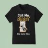 Call Me Short One More Time T Shirt