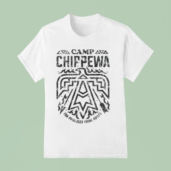 Camp Chippewa For Privileged Young Adults T Shirt