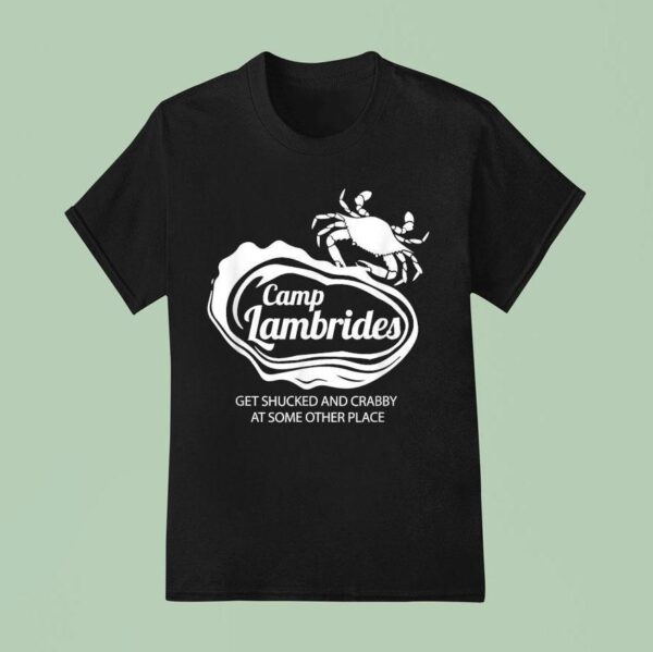 Camp Lambrides Get Shucked And Crabby At Some Other Place T Shirt