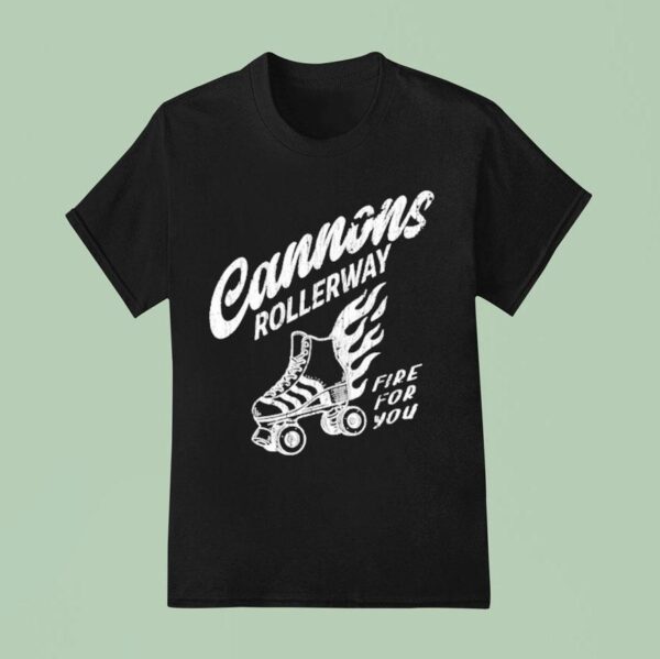 Cannons Rollerway Fire For You T Shirt