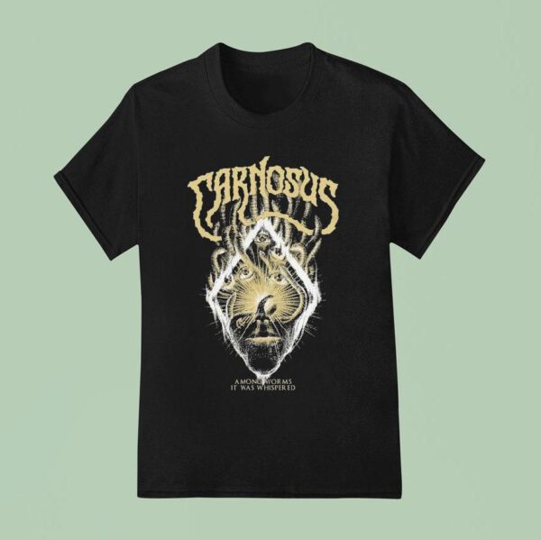 Carnosus Among Worms It Was Whispered T Shirt
