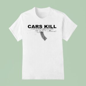 Cars Kill Million World Wide Each Year T Shirt