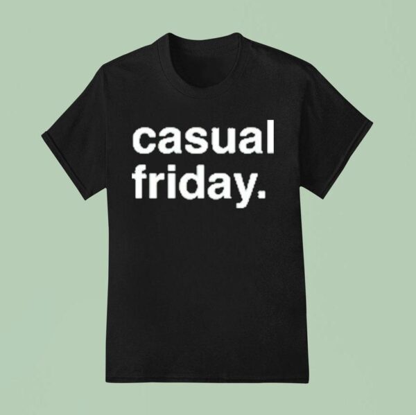 Casual Friday T Shirt