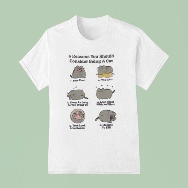 Cat Reasons You Should Consider Being A Cat Free Food Free Rent Sleep As Long As You Want To T Shirt