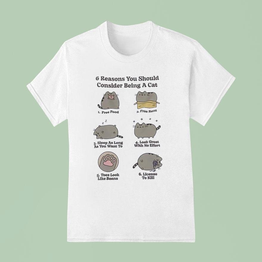 Cat Reasons You Should Consider Being A Cat Free Food Free Rent Sleep As Long As You Want To T Shirt
