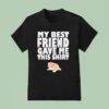 Cat My Best Friend Gave Me This T Shirt