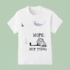 Cat Nope Not Today T Shirt