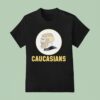 Caucasians T Shirt