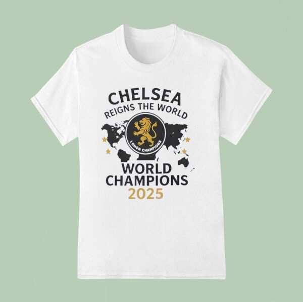 Chelsea London Reigns The World World Champions T Shirt