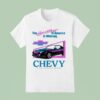 Chevy The Heartbeat Of America Is Winning Building A Better Way To See The Usa T Shirt