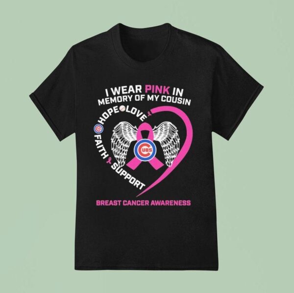 Chicago Cubs I Wear Pink In Memory Of My Cousin Hope Love Faith Support Breast Cancer Awareness Hear T Shirt
