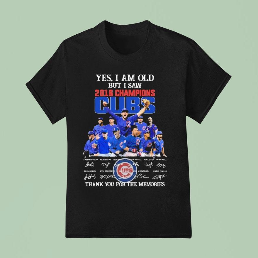 Chicago Cubs Yes I Am Old But I Saw Champions Thank You For The Memories Signatures T Shirt