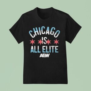 Chicago Is All Elite Aew T Shirt