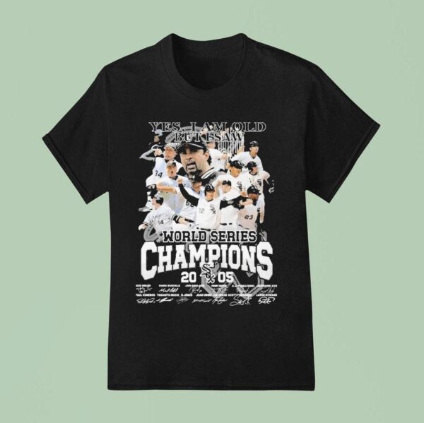 Chicago White Sox Yes I Am Old But I Saw World Series Champions Signatures T Shirt