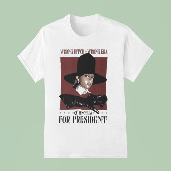 Chinchilla For President Wrong Bitch Wrong Era T Shirt