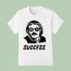 Chit Myeah Success T Shirt