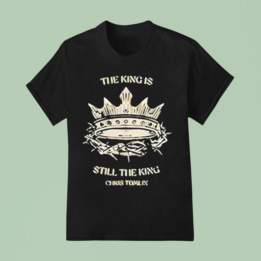 Chris Tomlin The King Is Still The King T Shirt