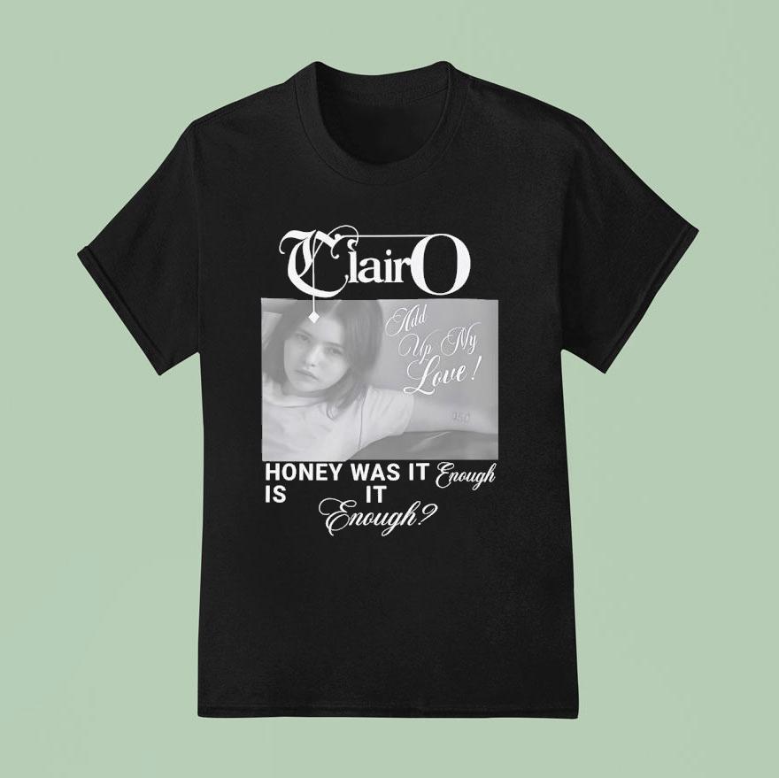 Clairo Honey Was It Enough Is It Enough T Shirt