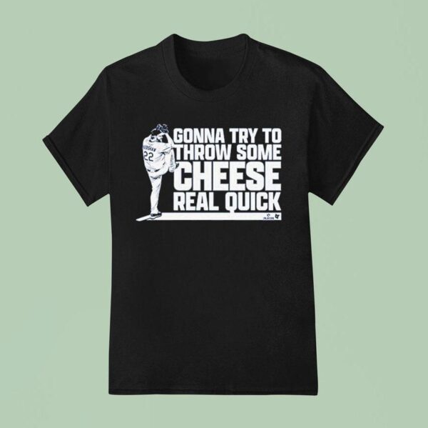 Clayton Kershaw Gonna Try To Throw Some Cheese Real Quick T Shirt