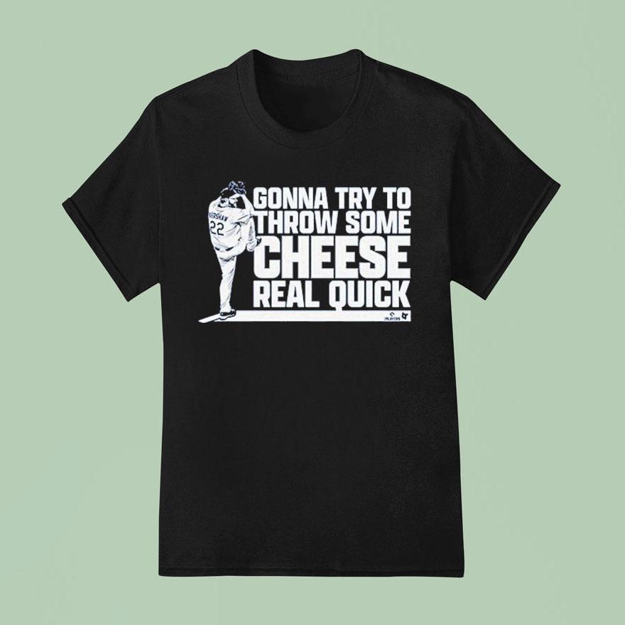 Clayton Kershaw Gonna Try To Throw Some Cheese Real Quick T Shirt