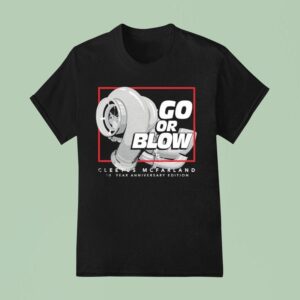 Cleetus Mcfarland Go Or Blow Year Anniversary T Shirt