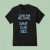 Close The Bell Hotel Save Our Kids T Shirt