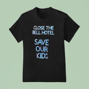 Close The Bell Hotel Save Our Kids T Shirt