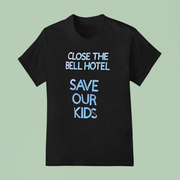 Close The Bell Hotel Save Our Kids T Shirt