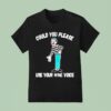 Clown Could You Please Use Your Mime Voice T Shirt