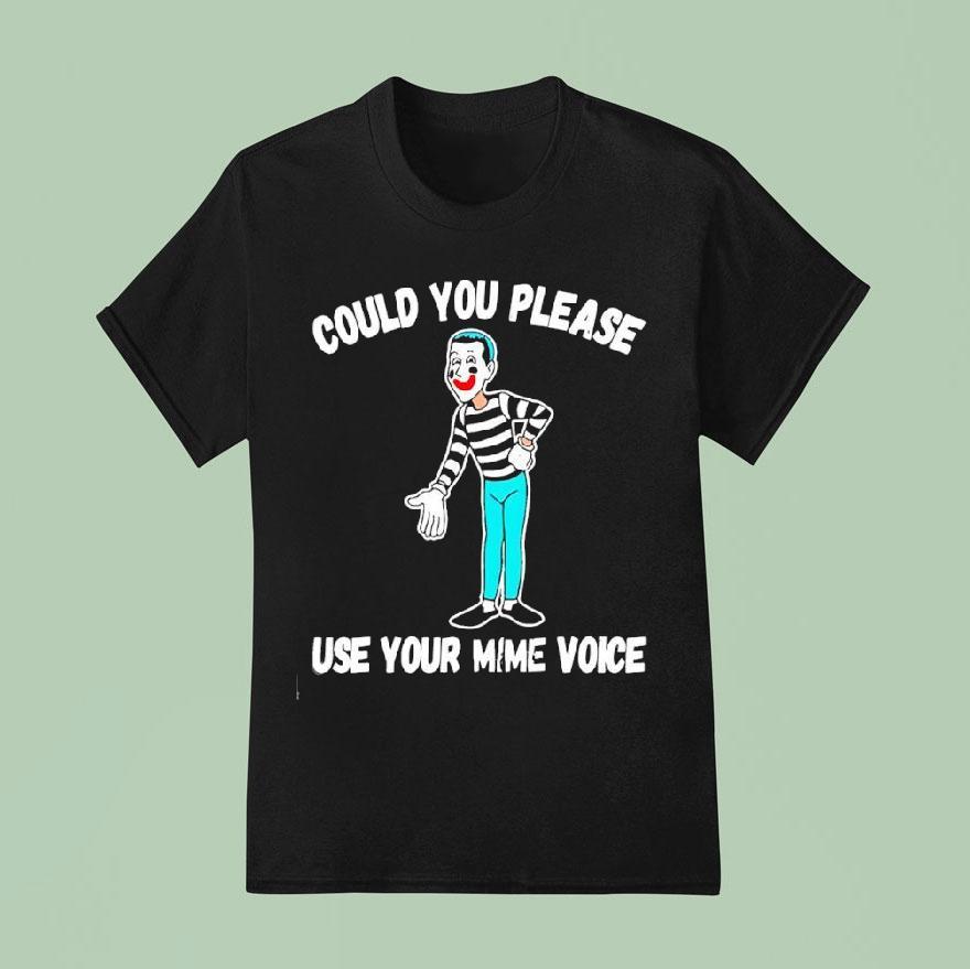 Clown Could You Please Use Your Mime Voice T Shirt